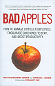 Bad Apples: How to Manage Difficult Employees, Encourage Good Ones to Stay, and Boo