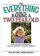 The Everything Guide to Raising a Two-Year-Old: From Personality and Behavior to Nutrition and Health--A Complete Handbook 