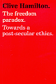 The Freedom Paradox: Towards a Post-Secular Ethics 