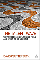 The Talent Wave: Why Succession Planning Fails and what to Do About It 