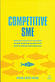 Competitive Sme: Building Competitive Advantage Through Marketing Excellence for Small to Medium Sized Enterprises 