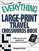 The Everything Large-Print Travel Crosswords Book: 150 Easy-To-Read Puzzles for Around-The-World Fun Lrg Edition 