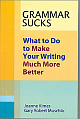 Grammar Sucks: What to Do to Make Your Writing Much More Better 