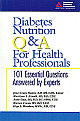 Diabetes Nutrition Q & A for Health Professionals: 101 Essential Questions Answered by Experts