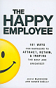 The Happy Employee: 101 Ways for Managers to Attract, Retain, & Inspire the Best and Brightest