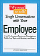 Tough Conversations with Your Employee From Performance Reviews to Terminations Tackle Any Topic with Sensitivity and Smarts