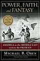 Power, Faith, and Fantasy: America in the Middle East: 1776 to the Present Reprint