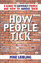 How People Tick: A guide To Difficult People and How To Handle Them 