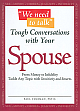 Tough Conversations with Your Spouse From Money to Infidelity Tackle Any Topic with Sensitivity and Smarts 