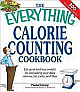 The Everything Calorie Counting Cookbook: Eat Great and Lose Weight by Calculating Your Daily Calories, Fat Carbs, and Fiber 