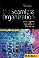 The Seamless Organization, Building the Company of Tomorrow