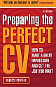 Preparing the Perfect CV (How to Make a Great Impression and Get the Job you Want) 