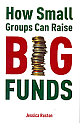 How Small Groups Can Raise Big Funds 