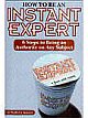 How To Be An Instant Expert