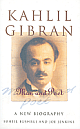 Kahlil Gibran: Man and Poet A New Biography