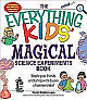 The Everything Kids` Magical Science Experiments Book: Dazzle Your Friends and Family with Dozens of Science Tricks