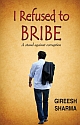 I Refused to Bribe : A Stand Against Corruption 