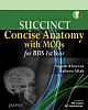 SUCCINCT Concise Anatomy for Dental Students with MCQs  2013