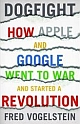 Dogfight: How Apple and Google Went to War and Started a Revolution