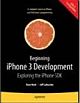 Beginning iPhone 3 Development: Exploring the iPhone SDK