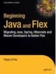 Beginning Java and Flex: Migrating Java, Spring, Hibernate and Maven Developers to Adobe Flex