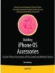 Building iPhone OS Accessories: Use the iPhone Accessories API to Control and Monitor Devices