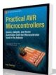 Practical AVR Microcontrollers-Games, Gadgets, and Home Automation with the Microcontroller Used in the Arduino