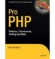 Pro PHP: Patterns, Frameworks, Testing and More