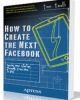 How to Create the Next Facebook-Seeing Your Startup Through, from Idea to IPO