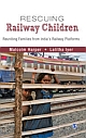 Rescuing Railway Children : Reuniting Families from India`s Railway Platforms 