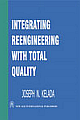 Integrating Reengineering With Total Quality 