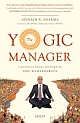 The Yogic Manager : A BUSINESS NOVEL INSPIRED BY THE MAHABHARATA