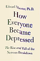  How Everyone Became Depressed: The Rise and Fall of the Nervous Breakdown