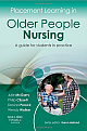  Placement Learning in Older People Nursing: A Guide for Students in Practice