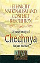  Ethnicity, Nationalism and Conflict Resolution : A Case Study of Chechnya New edition Edition