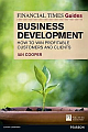  Financial Times Guide to Business Development: How to Win Profitable Customers and Clients