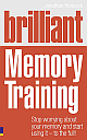  Brilliant Memory Training : Stop worrying about your memory and start using it - to the full!