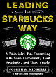  Leading the Starbucks Way: 5 Principles for Connecting with Your Customers, Your Products and Your People