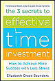  The 3 Secrets to Effective Time Investment: Achieve More Success with Less Stress