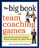  The Big Book of Team Coaching Games: Quick, Effective Activities to Energize, Motivate, and Guide Your Team to Success