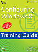  Configuring Windows 8 : Training Guide