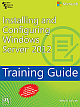  Installing and Configuring Windows Server 2012 : Training Guide