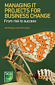  Managing It Projects for Business Change: From Risk to Success