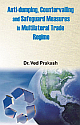  Anti dumping, Countervailing and Safeguard Measures in Multilateral Trade Regime