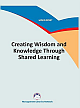  Creating Wisdom and Knowledge Through Shared Learning