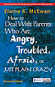 How to Deal With Parents Who Are Angry, Troubled, Afraid, or Just Plain Crazy, 2nd Edition