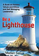 Be a Lighthouse ; A Book on Holistic Values and Ethics and Self Managing Leadership