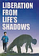 Liberation from Life`s Shadows