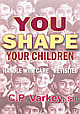 You Shape Your Children :Handle with Care` Revisited