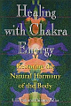 Healing With Chakra Energy: Restoring The Natural Harmony Of The Body